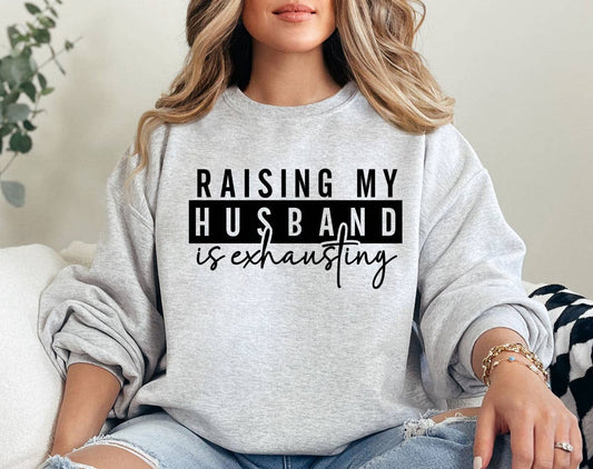 Raising My Husband Is Exhausting Funny Sweatshirt: Ash / XL