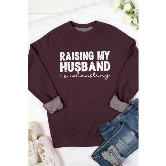 Raising My Husband Sweatshirt ( WINE )