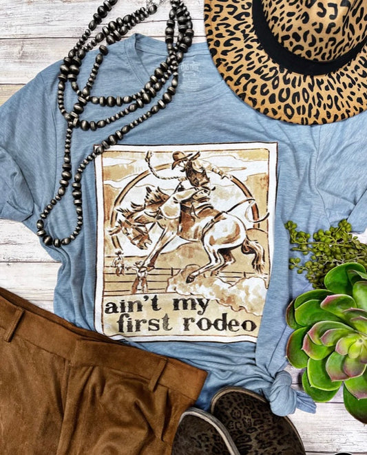 Ain’t  My First Rodeo Tee!